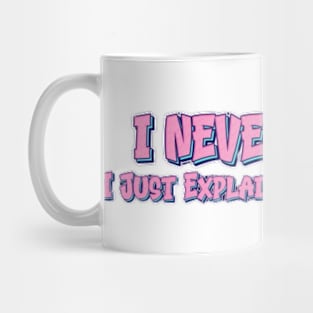 I Never Argue I Just Explain Why I'm Right Mug